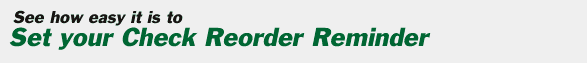 See how easy it is to Set your Check Reorder Reminder